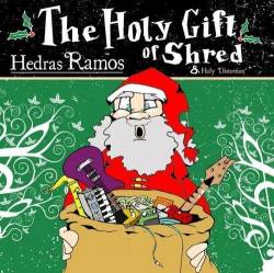Hedras Ramos : The Holy Gift of Shred